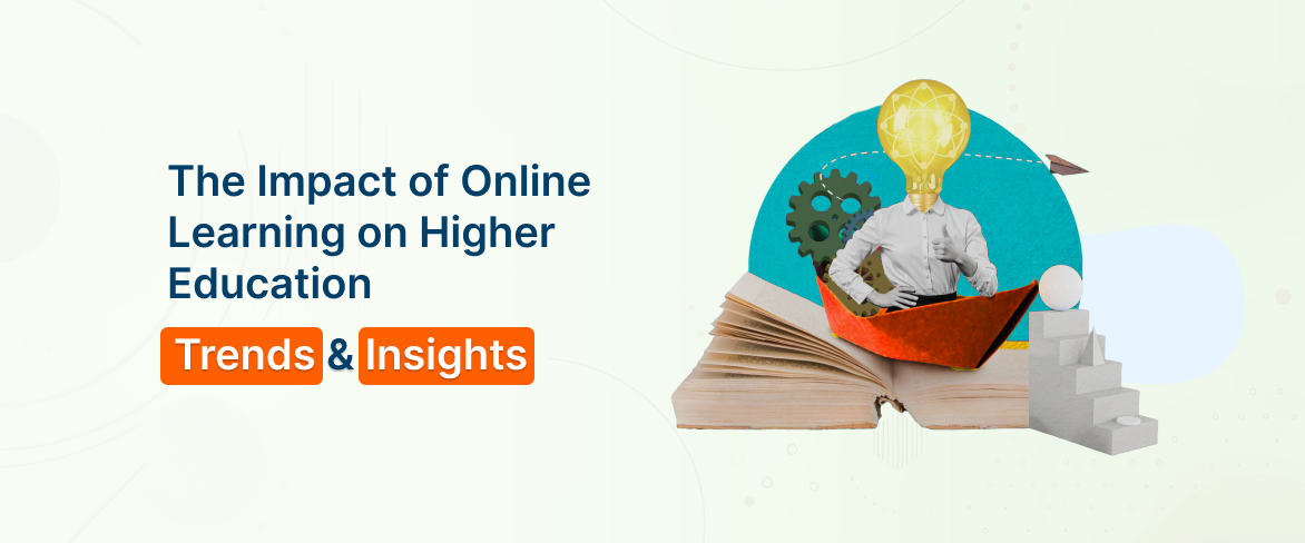 The Impact of Online Learning on Higher Education: Trends & Insights