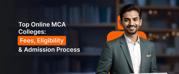 Top Online MCA Colleges: Fees, Eligibility and Admission Process