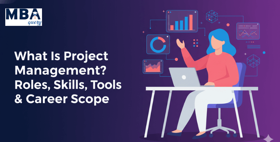 What Is Project Management? Roles, Skills, Tools & Career Scope