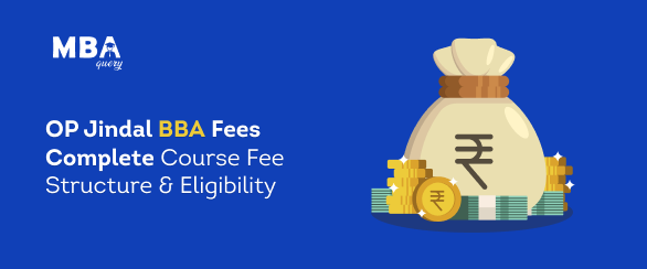 OP Jindal BBA Fees: Complete Course Fee Structure & Eligibility